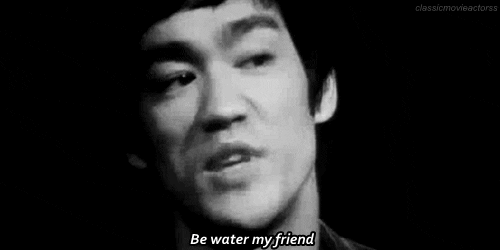 Bruce Lee - Be water my friend